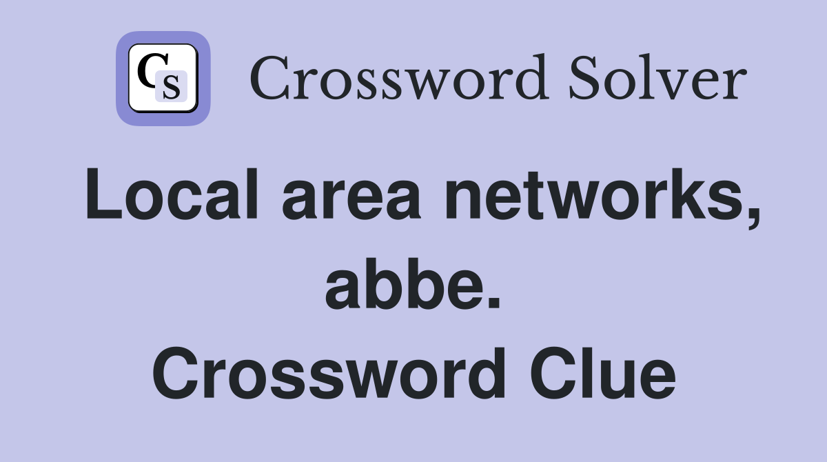 Local area networks, abbe. Crossword Clue