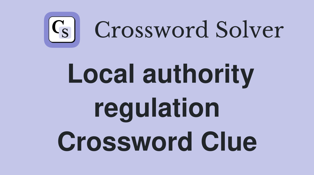 Local authority regulation Crossword Clue