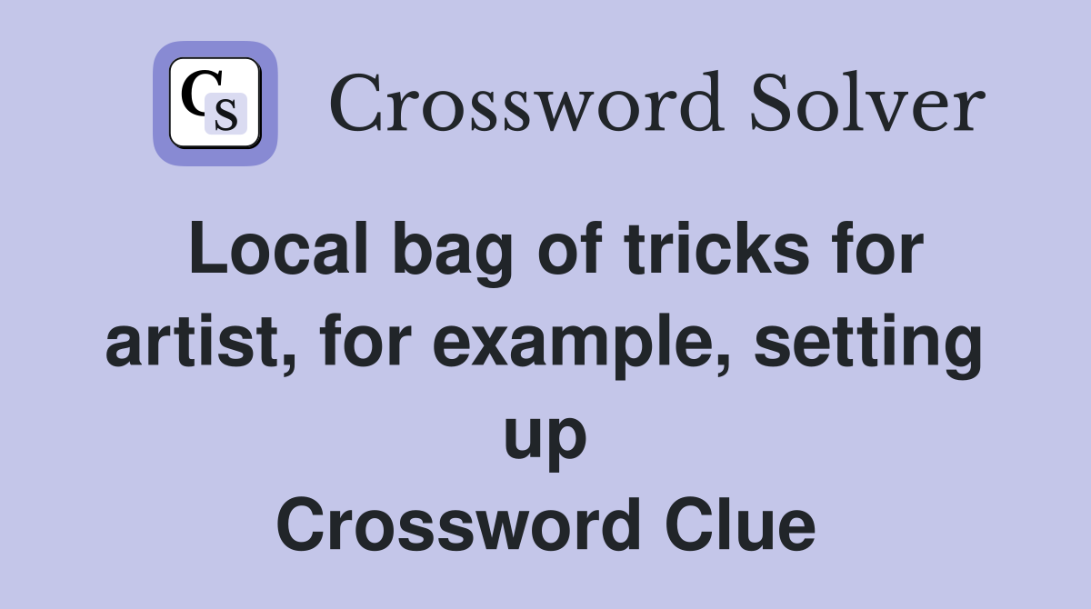 Local bag of tricks for artist, for example, setting up Crossword Clue