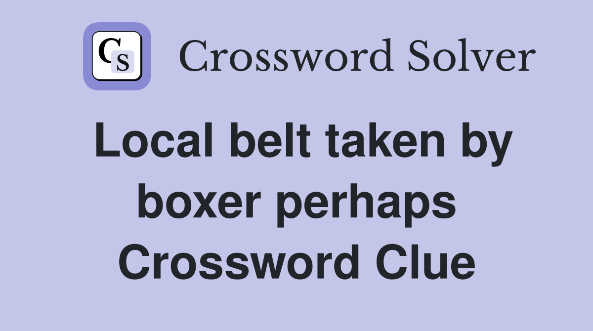 Local belt taken by boxer perhaps Crossword Clue