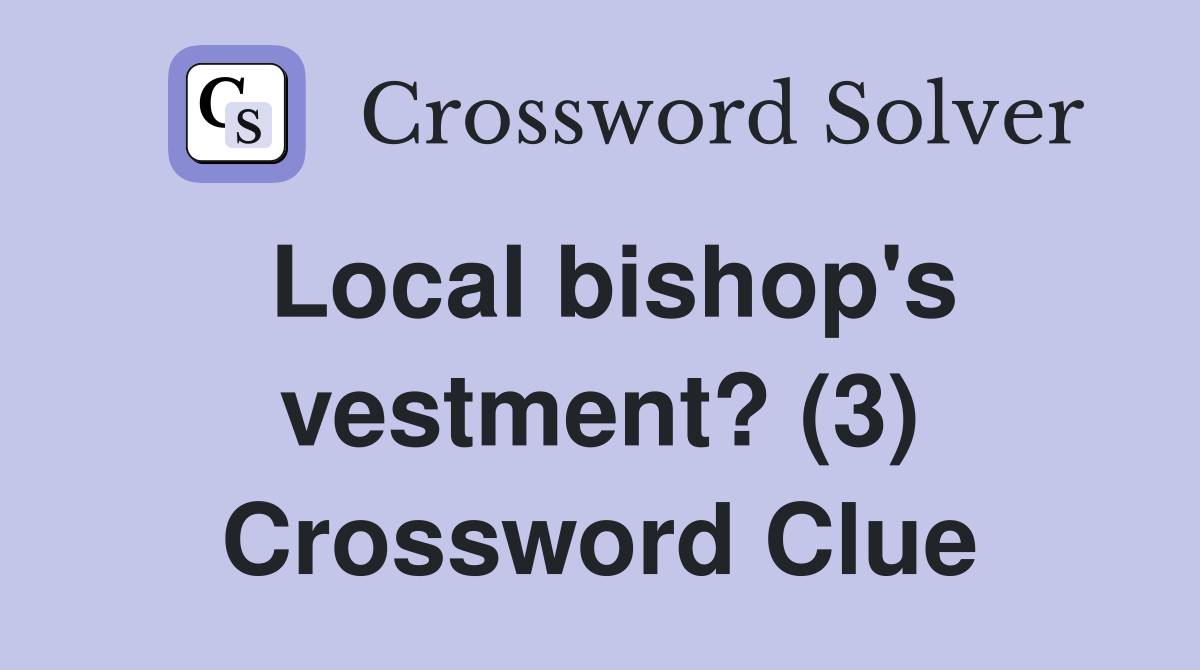 Local bishop's vestment? (3) Crossword Clue