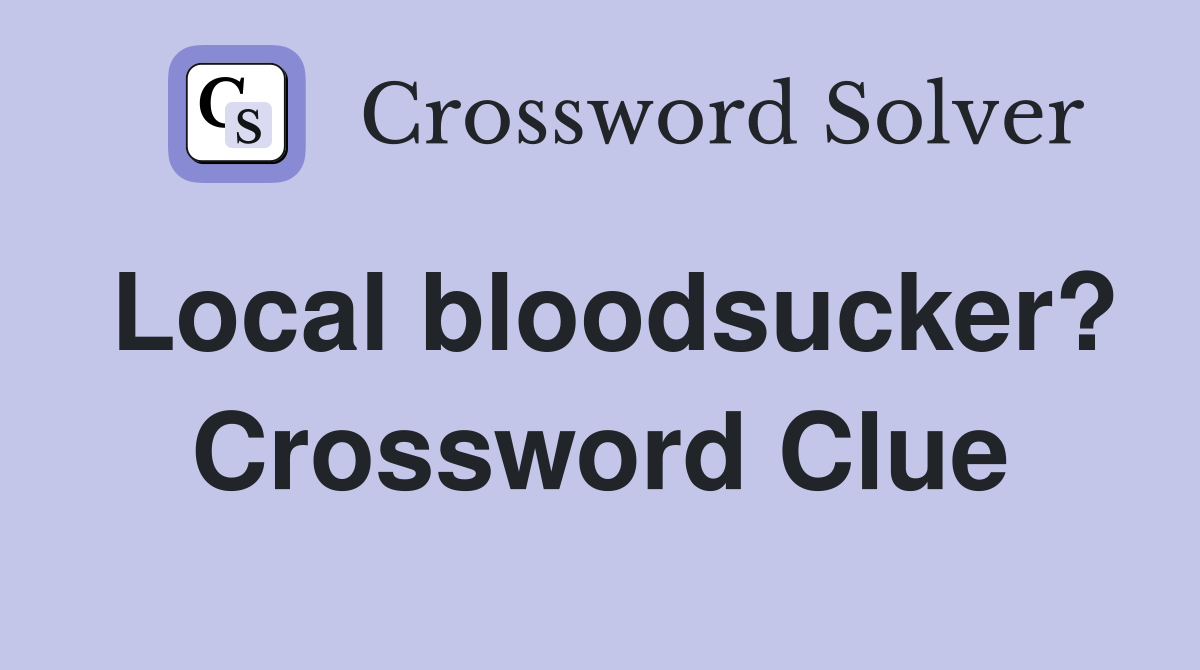 Local bloodsucker? Crossword Clue