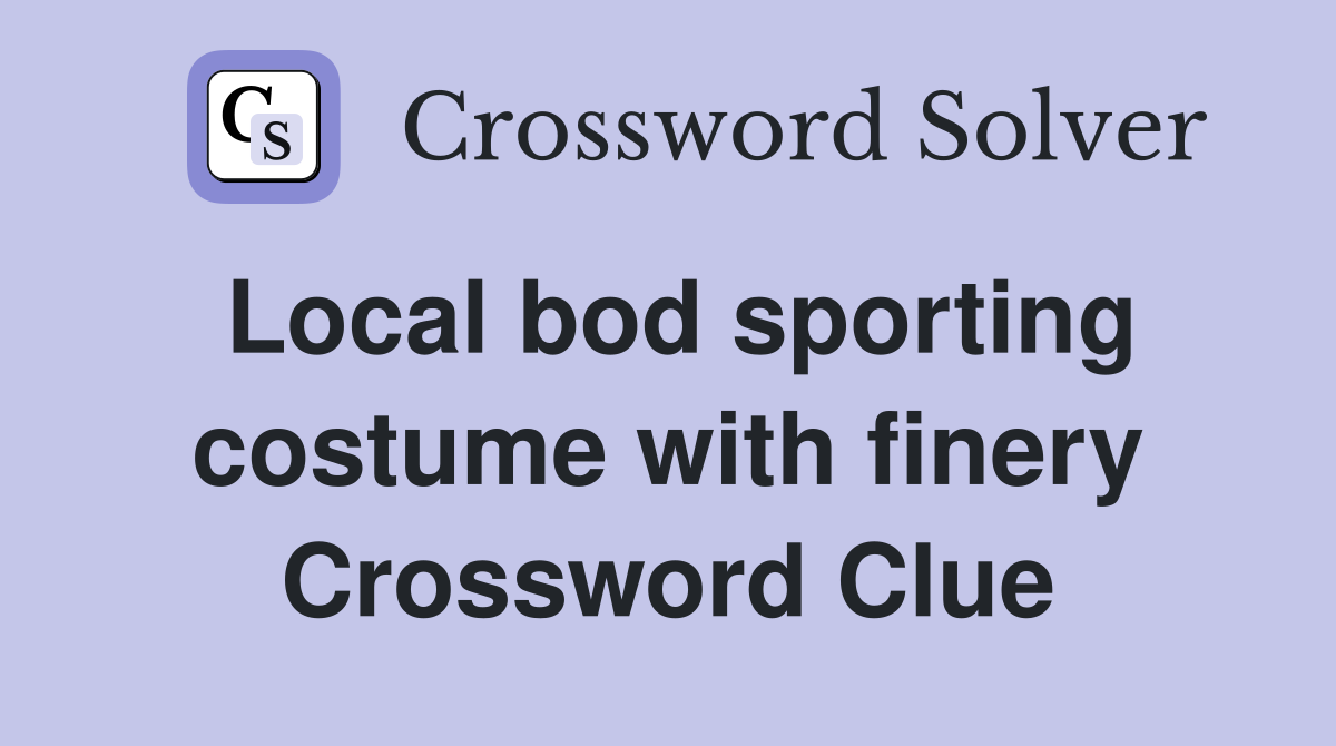Local bod sporting costume with finery Crossword Clue