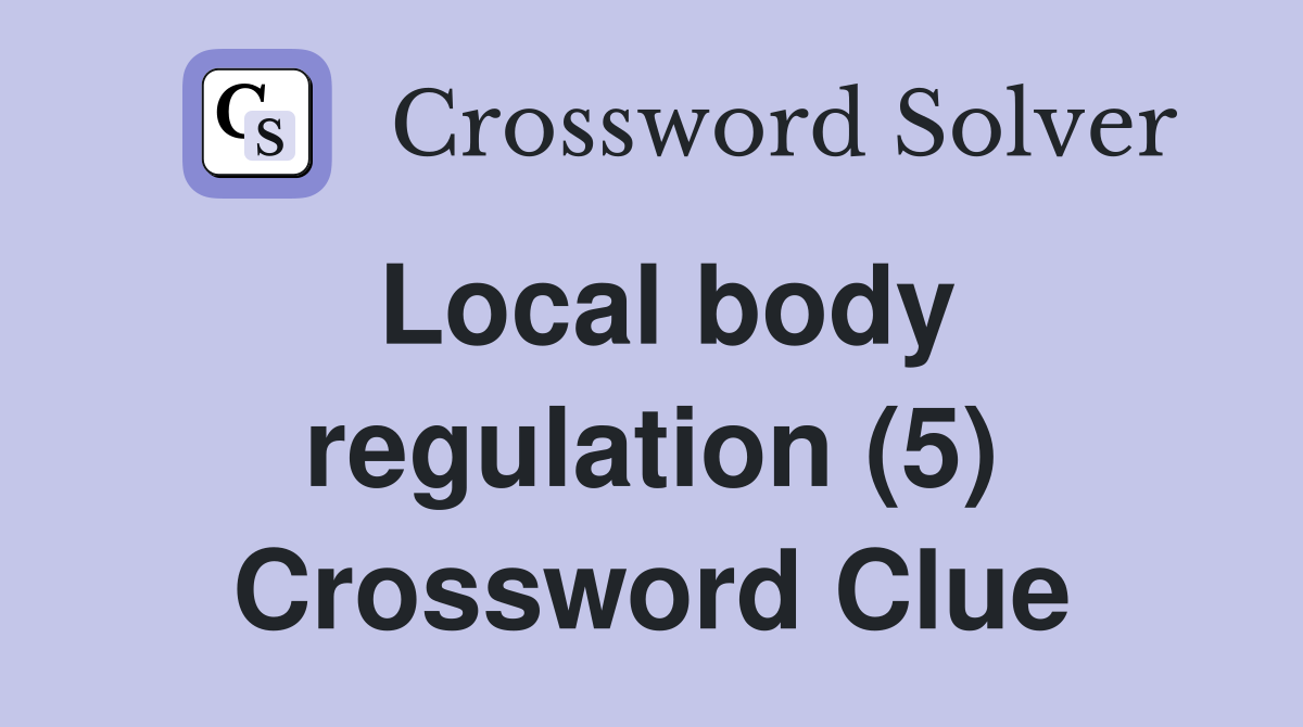Local body regulation (5) Crossword Clue