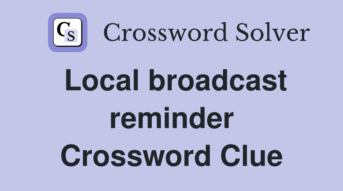 Local broadcast reminder Crossword Clue