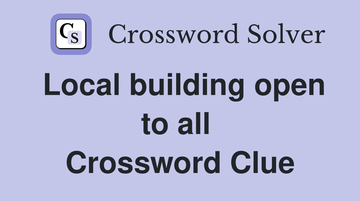 Local building open to all  Crossword Clue