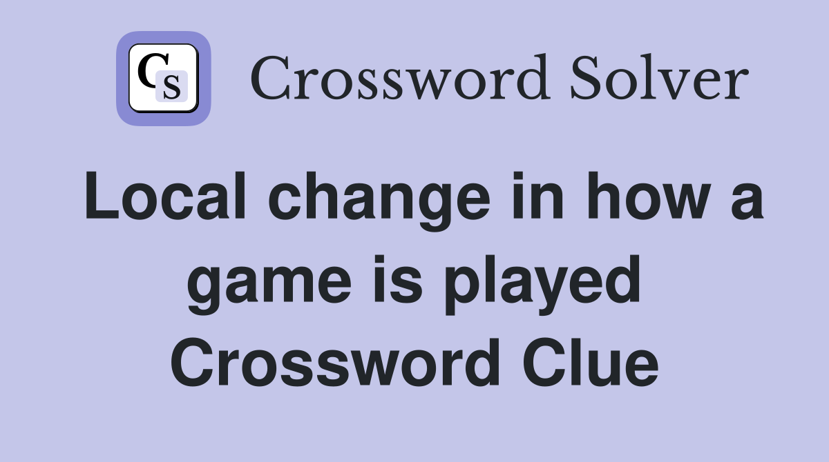 Local change in how a game is played Crossword Clue