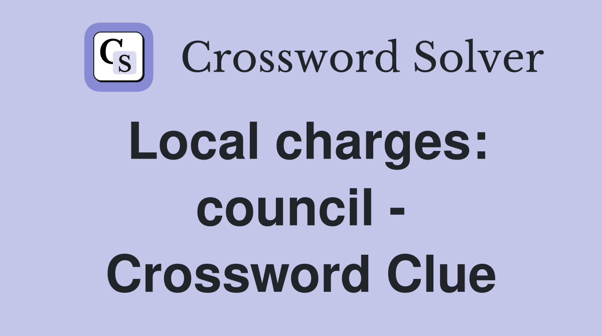 Local charges: council - Crossword Clue
