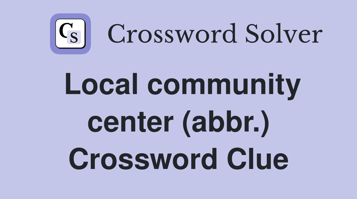 Local community center (abbr.) Crossword Clue