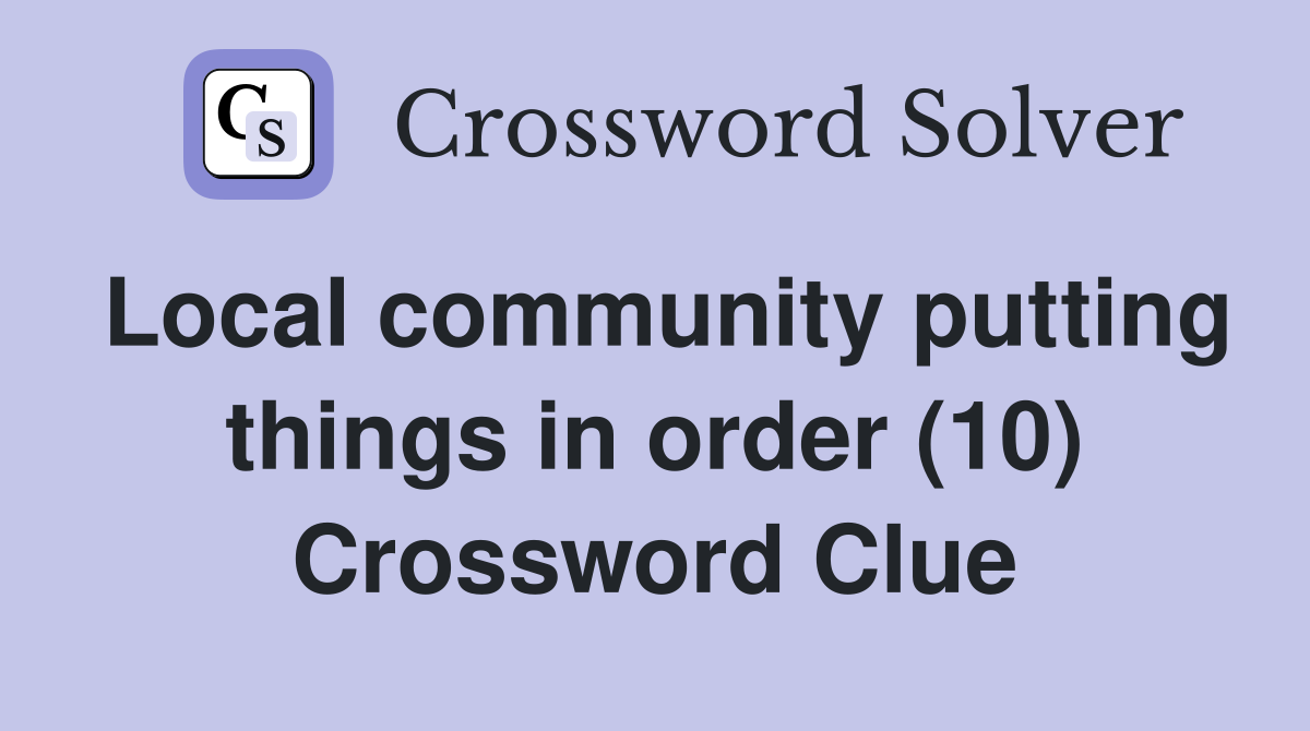 Local community putting things in order (10) Crossword Clue
