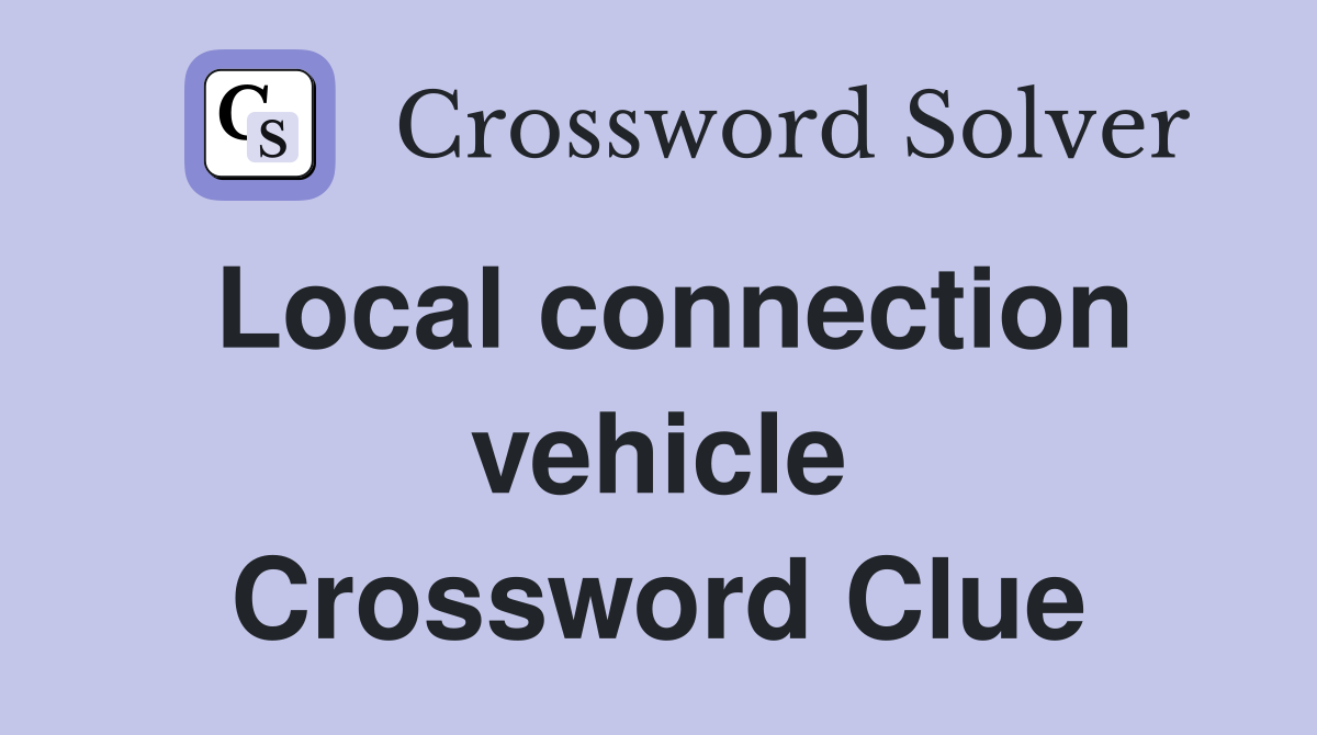 Local connection vehicle Crossword Clue
