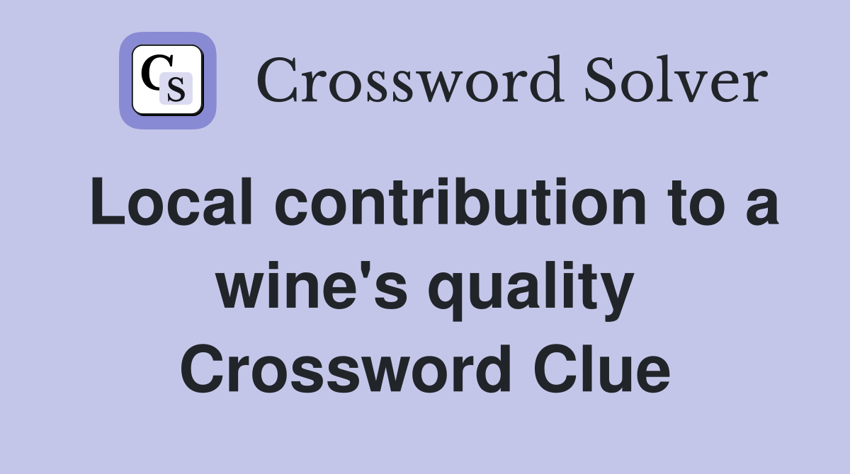 Local contribution to a wine's quality Crossword Clue