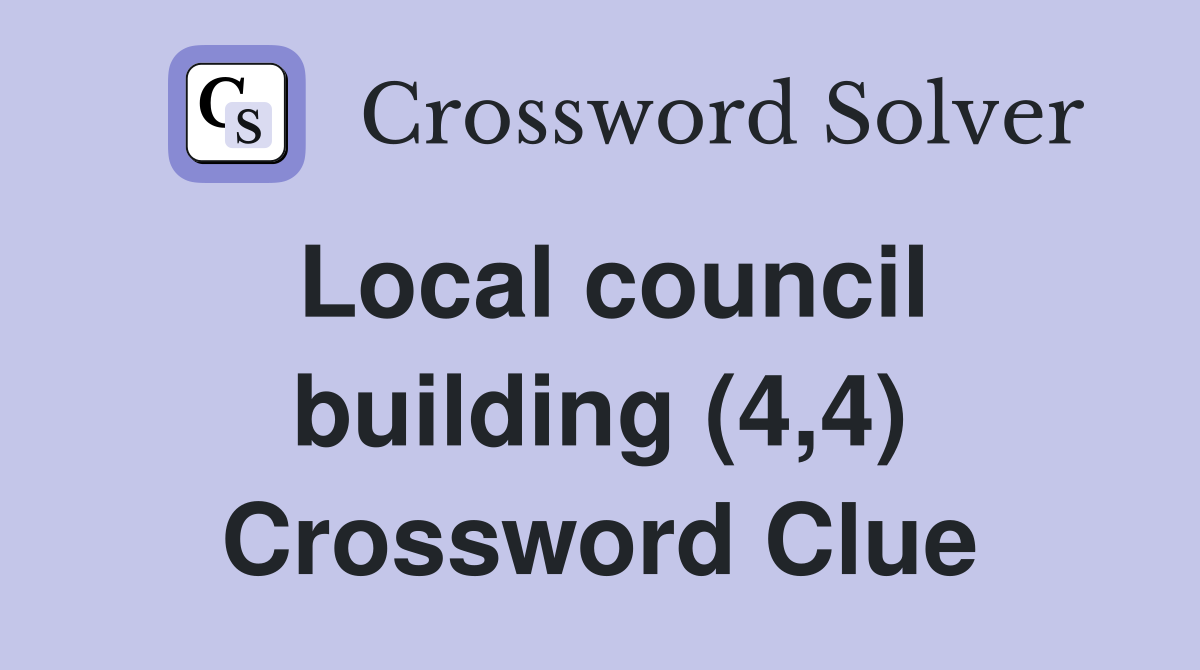 Local council building (4,4) Crossword Clue