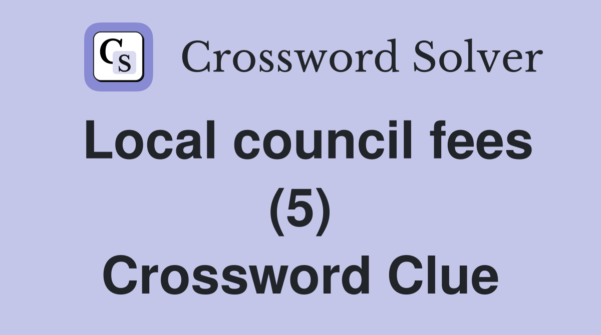 Local council fees (5) Crossword Clue