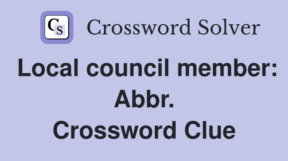 Local council member: Abbr. Crossword Clue