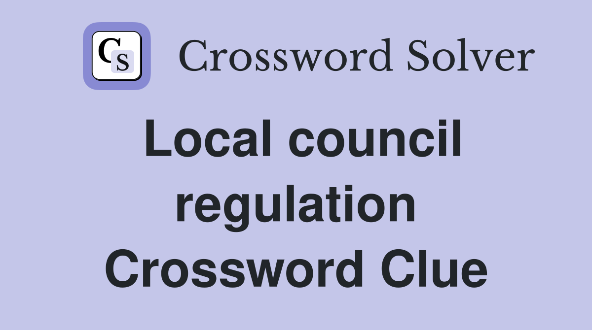 Local council regulation Crossword Clue