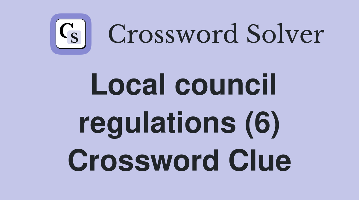 Local council regulations (6) Crossword Clue