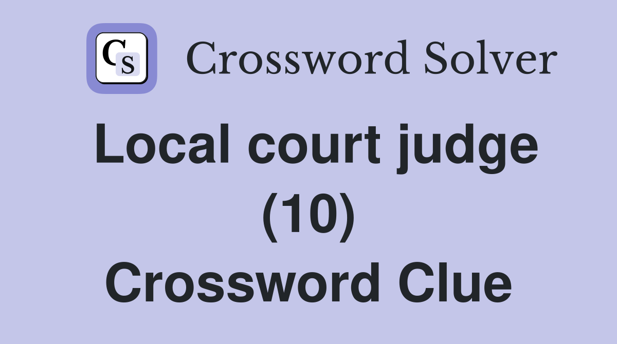 Local court judge (10) Crossword Clue
