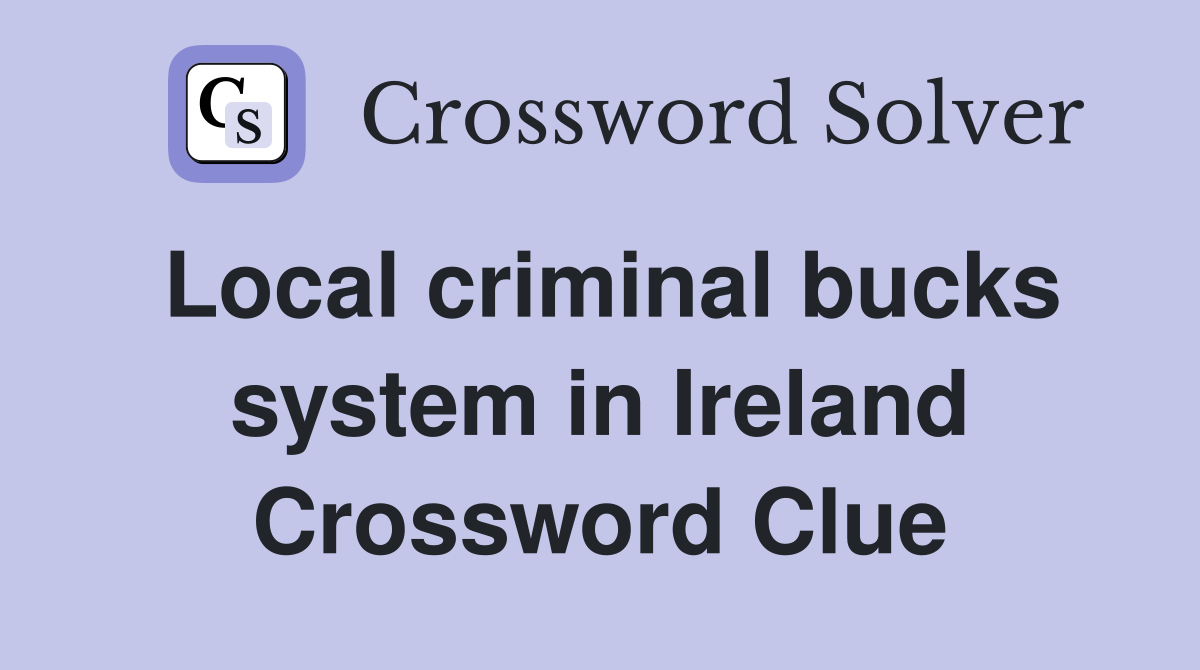 Local criminal bucks system in Ireland Crossword Clue