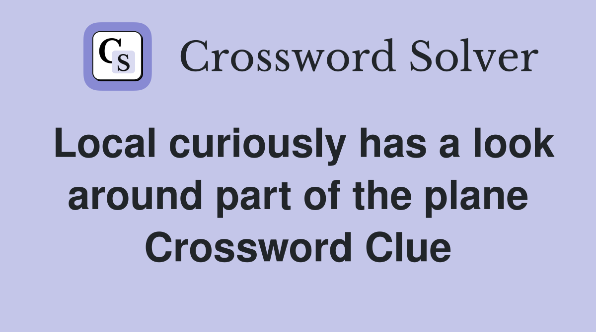 Local curiously has a look around part of the plane Crossword Clue