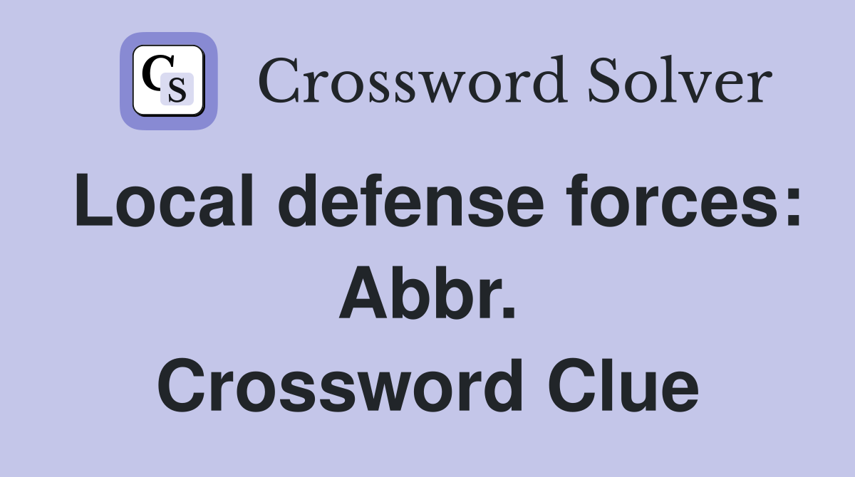 Local defense forces: Abbr. Crossword Clue