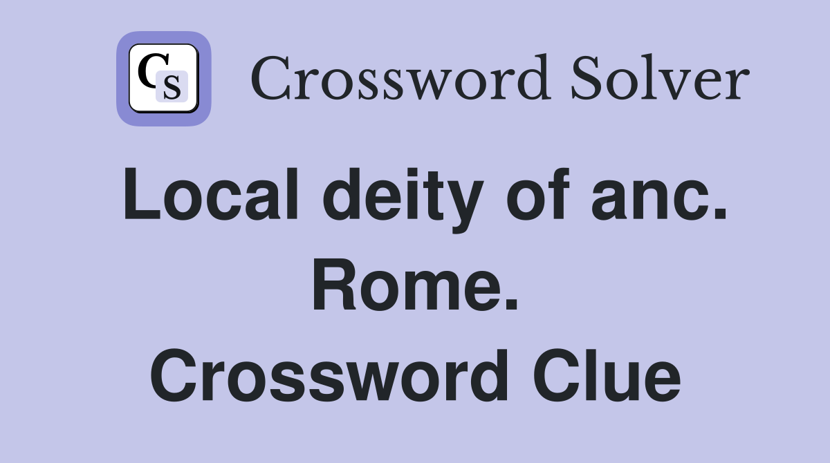 Local deity of anc. Rome. Crossword Clue