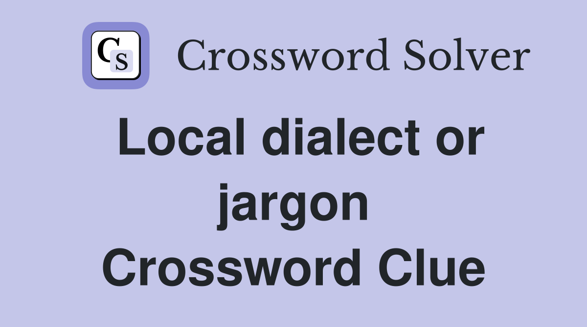 Local dialect or jargon Crossword Clue