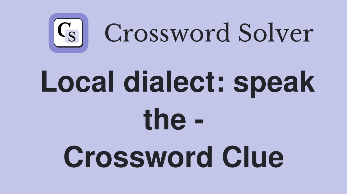 Local dialect: speak the - Crossword Clue