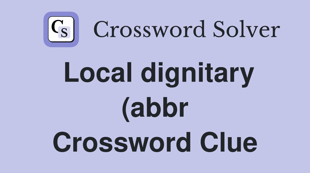 Local dignitary (abbr) (2) Crossword Clue Answers Crossword Solver Local dignitary (abbr) (2) Crossword Clue Answers Crossword Solver