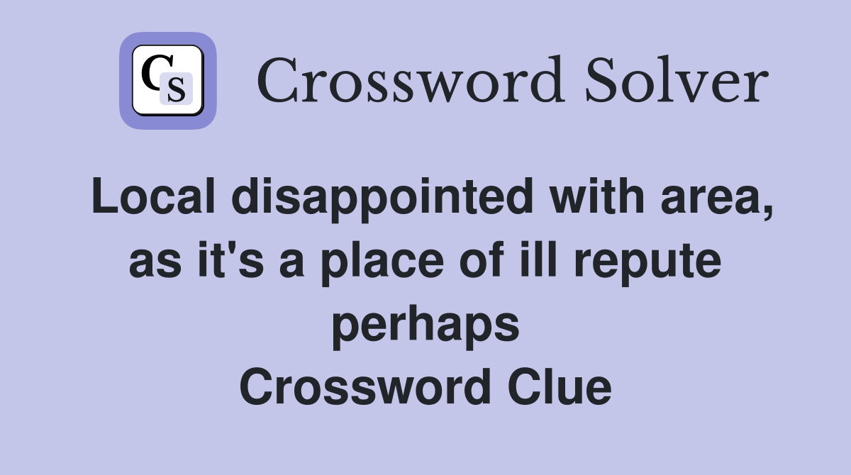 Local disappointed with area, as it's a place of ill repute perhaps Crossword Clue
