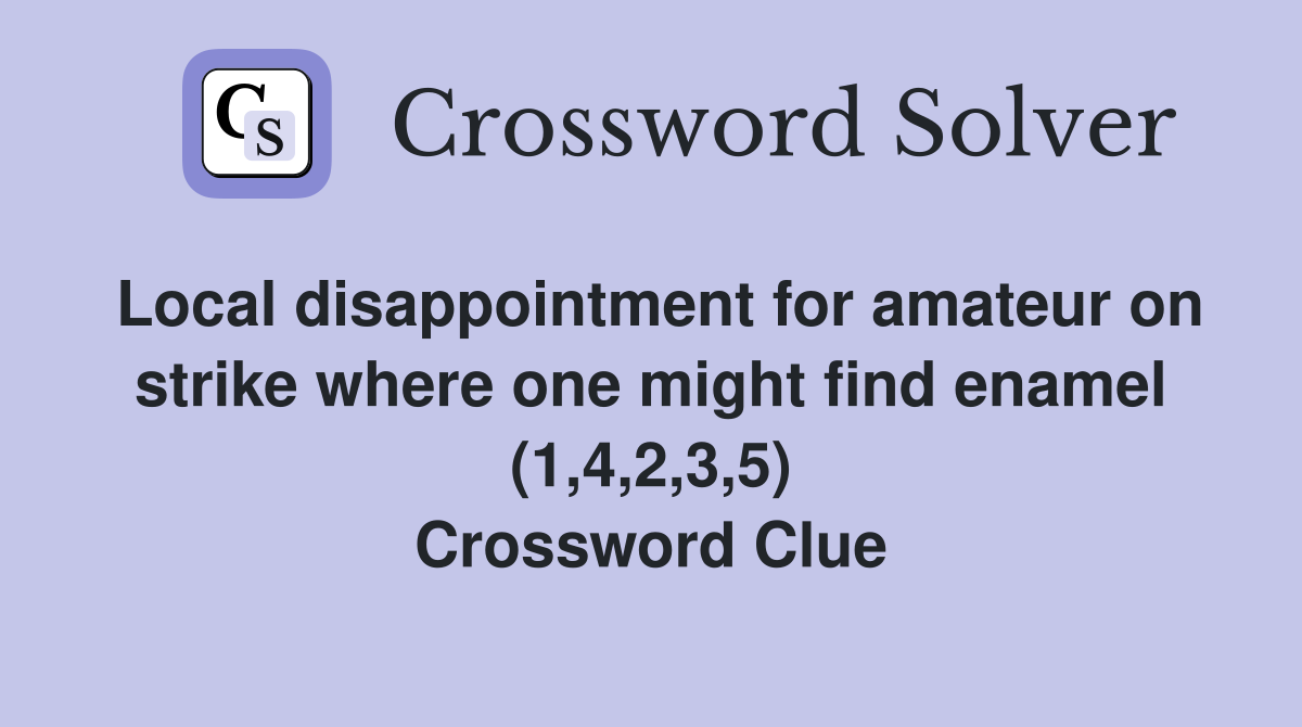 Local disappointment for amateur on strike where one might find enamel (1,4,2,3,5) Crossword Clue