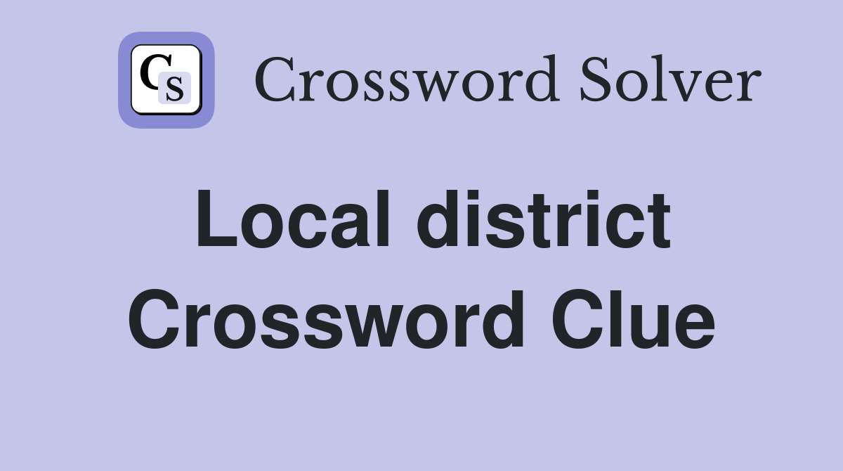 Local district Crossword Clue