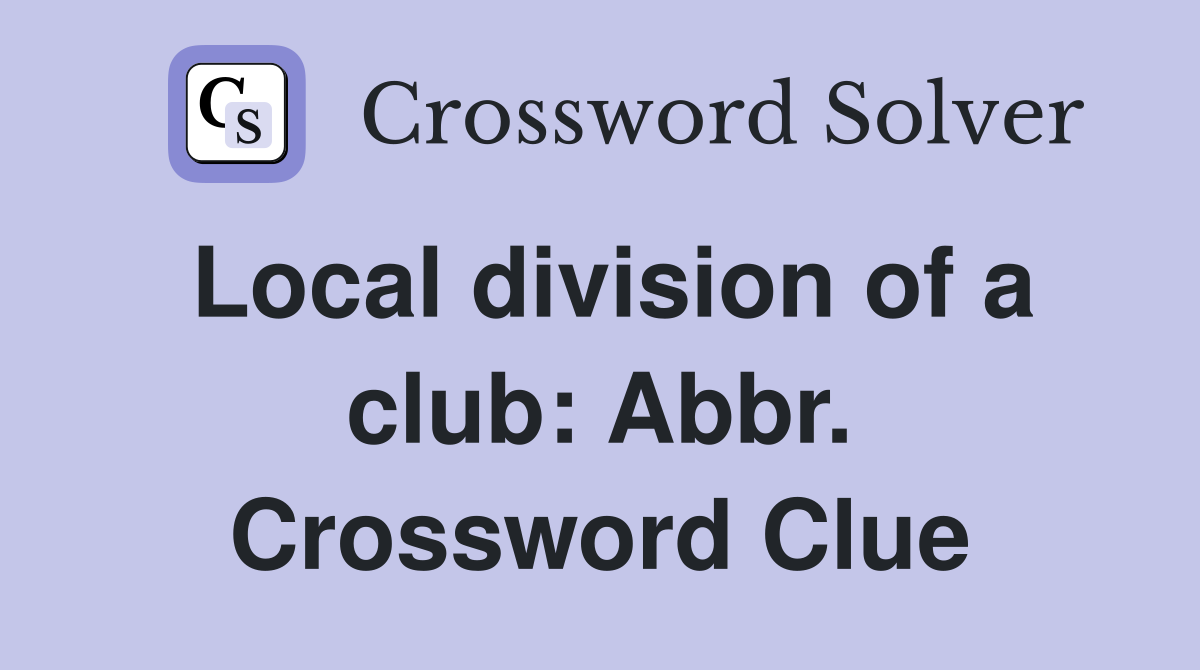 Local division of a club: Abbr. Crossword Clue