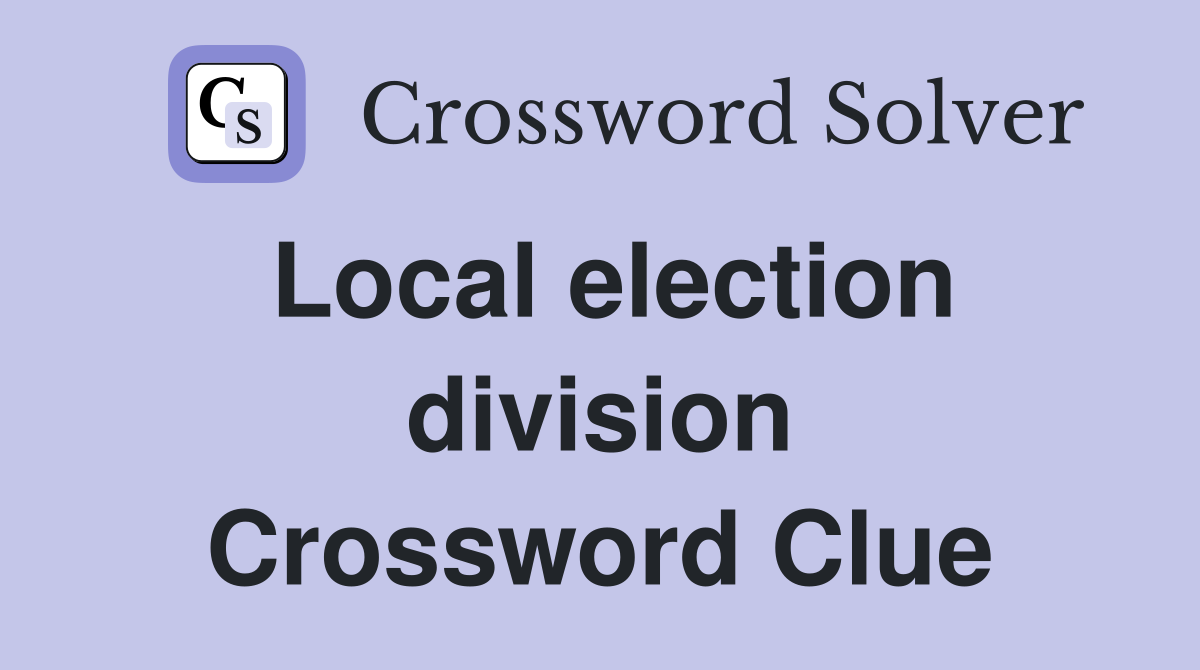 Local election division Crossword Clue