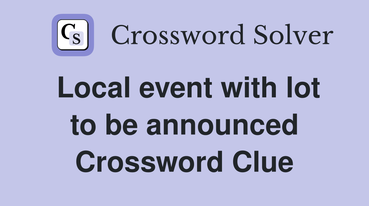 Local event with lot to be announced Crossword Clue