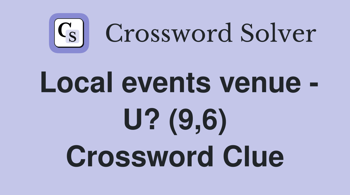 Local events venue - U? (9,6) Crossword Clue