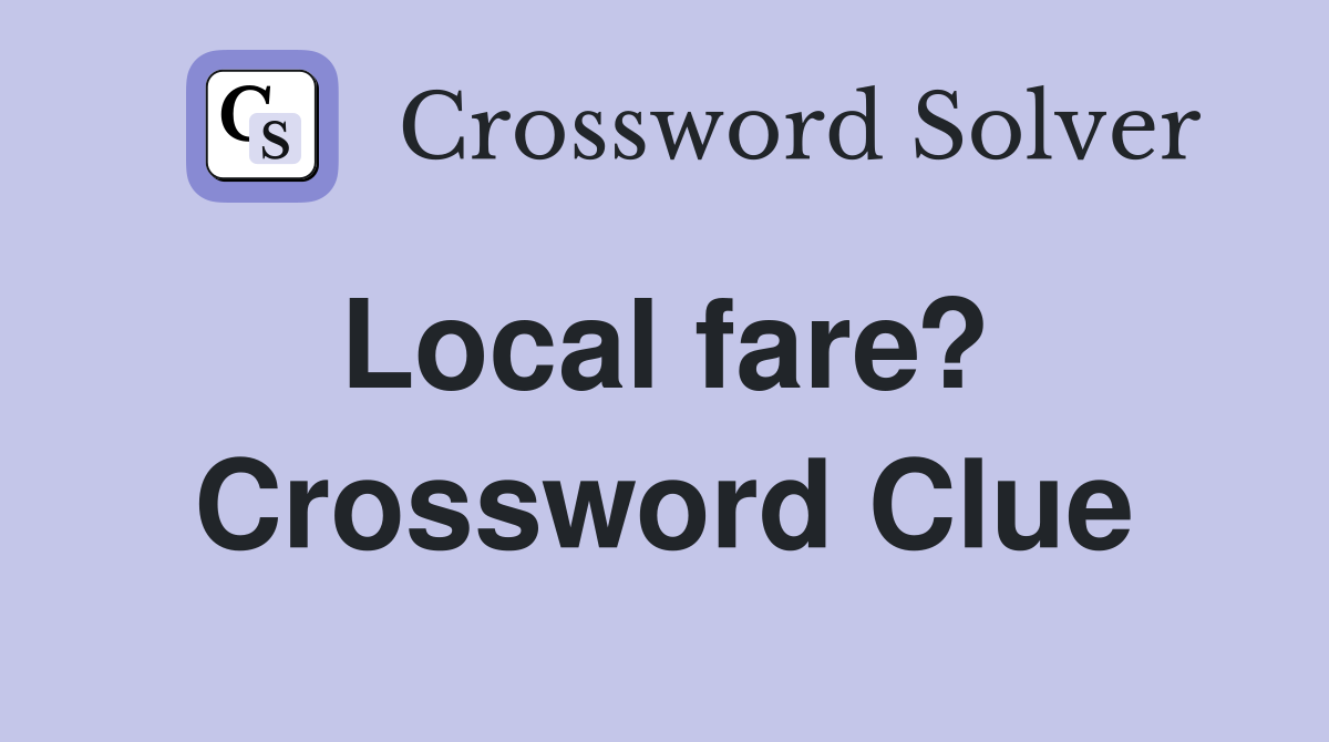 Local fare?  Crossword Clue