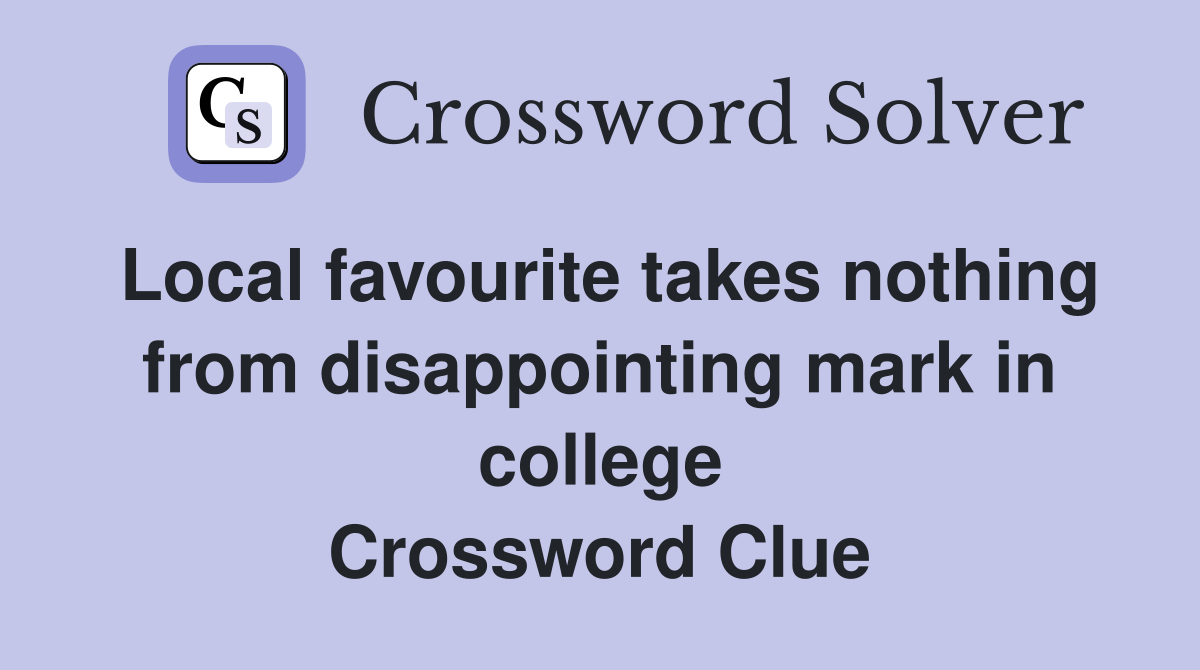 Local favourite takes nothing from disappointing mark in college Crossword Clue