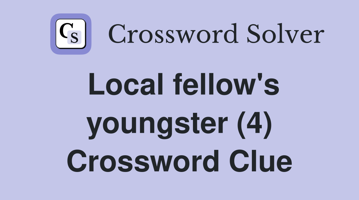 Local fellow's youngster (4) Crossword Clue