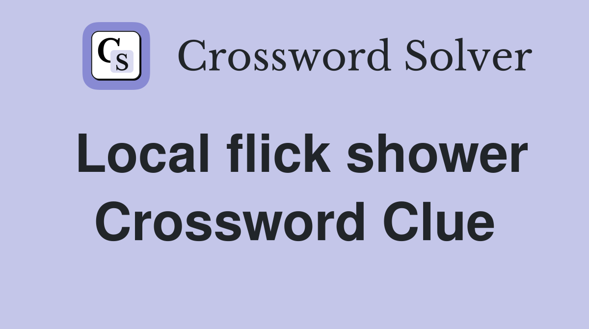 Local flick shower Crossword Clue