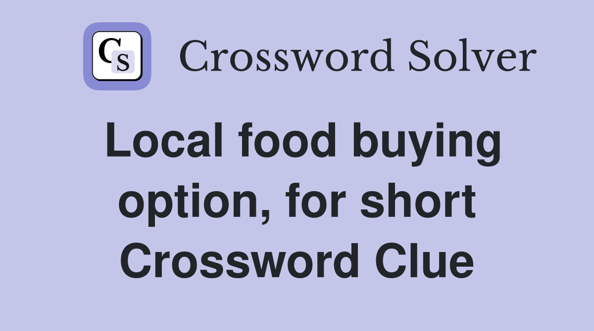 Local food buying option, for short Crossword Clue