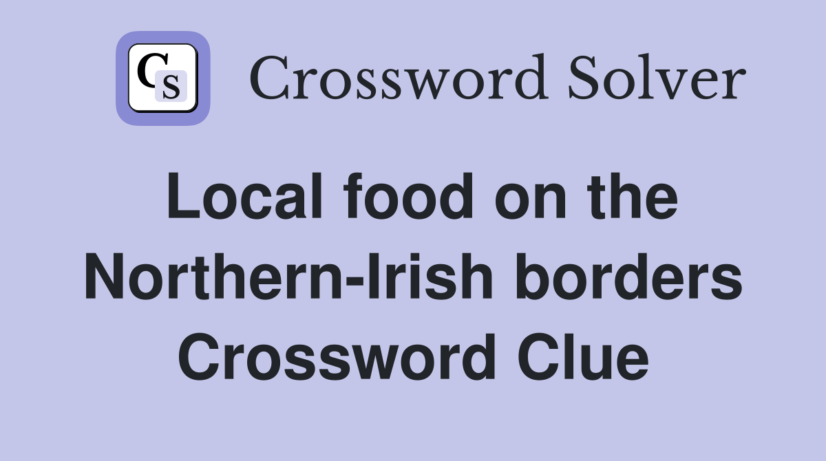 Local food on the Northern-Irish borders Crossword Clue