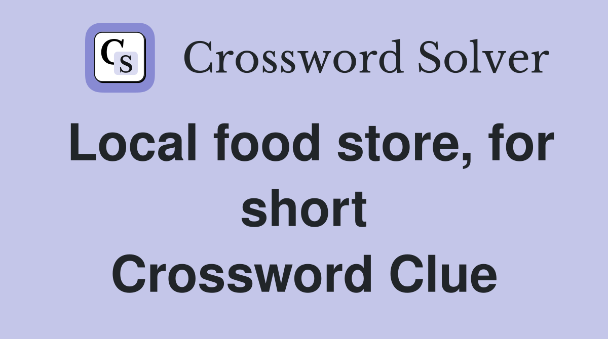 Local food store, for short Crossword Clue
