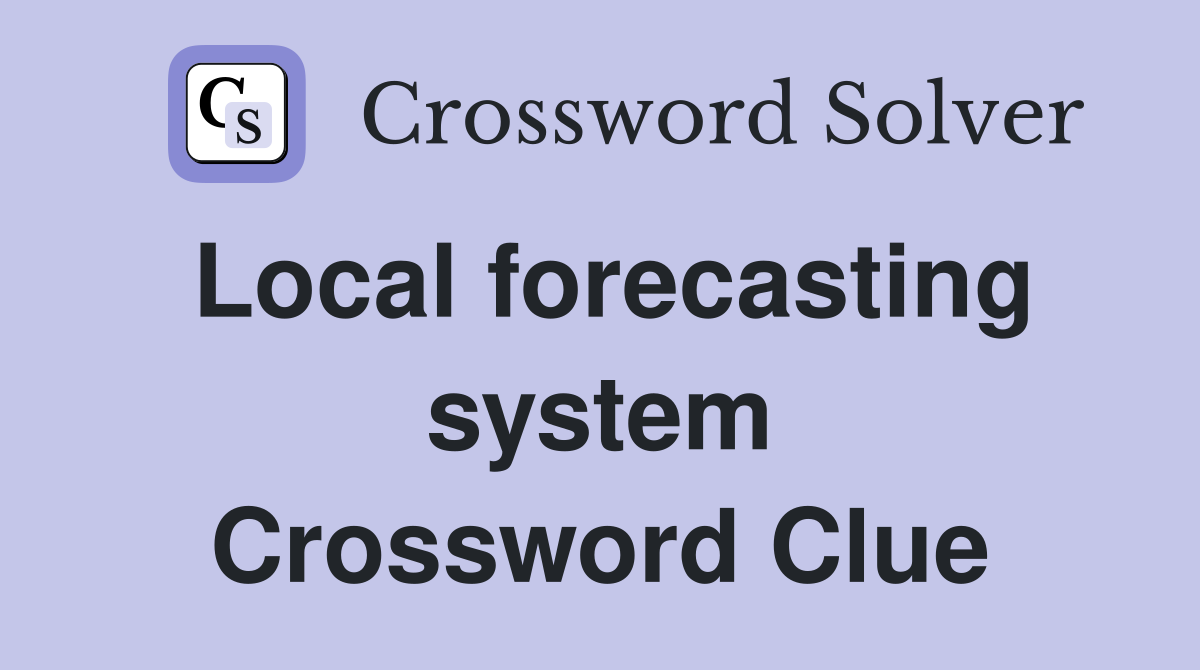 Local forecasting system Crossword Clue