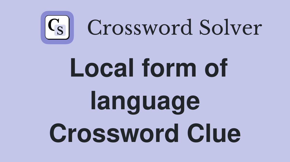 Local form of language Crossword Clue