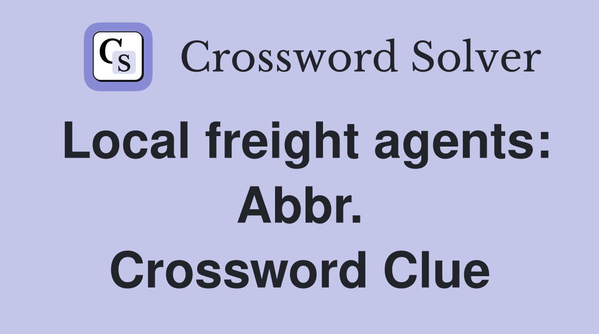 Local freight agents: Abbr. Crossword Clue