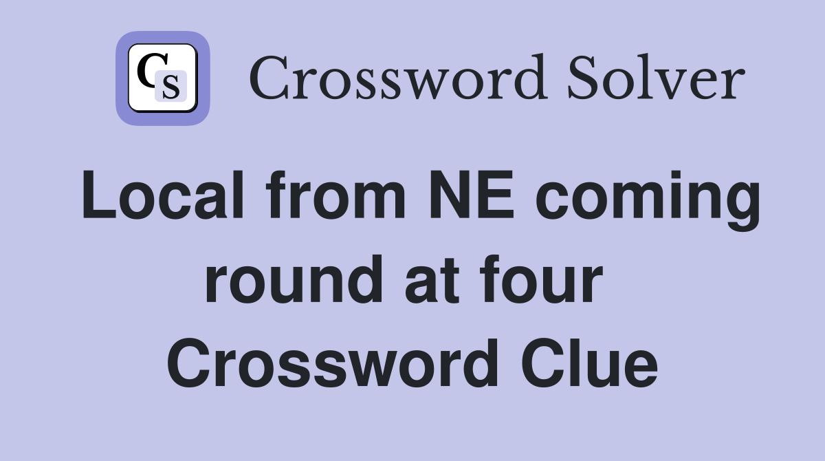 Local from NE coming round at four  Crossword Clue