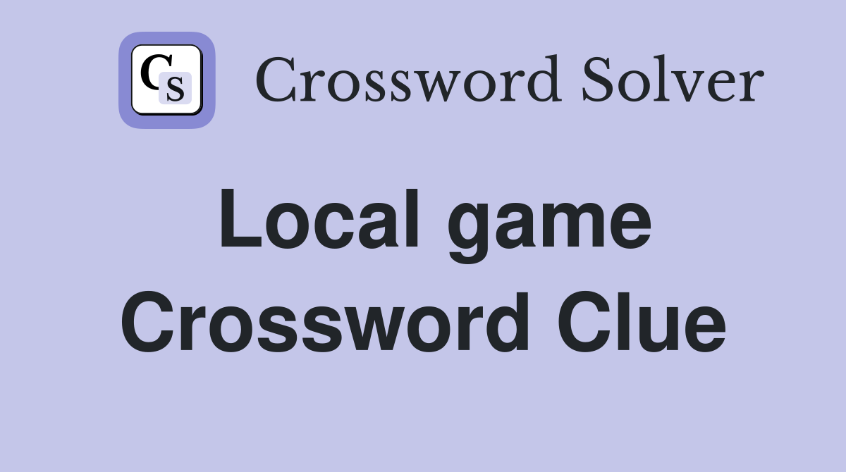 Local game Crossword Clue