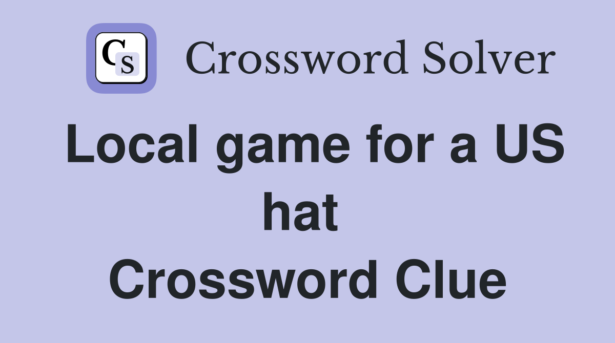 Local game for a US hat  Crossword Clue