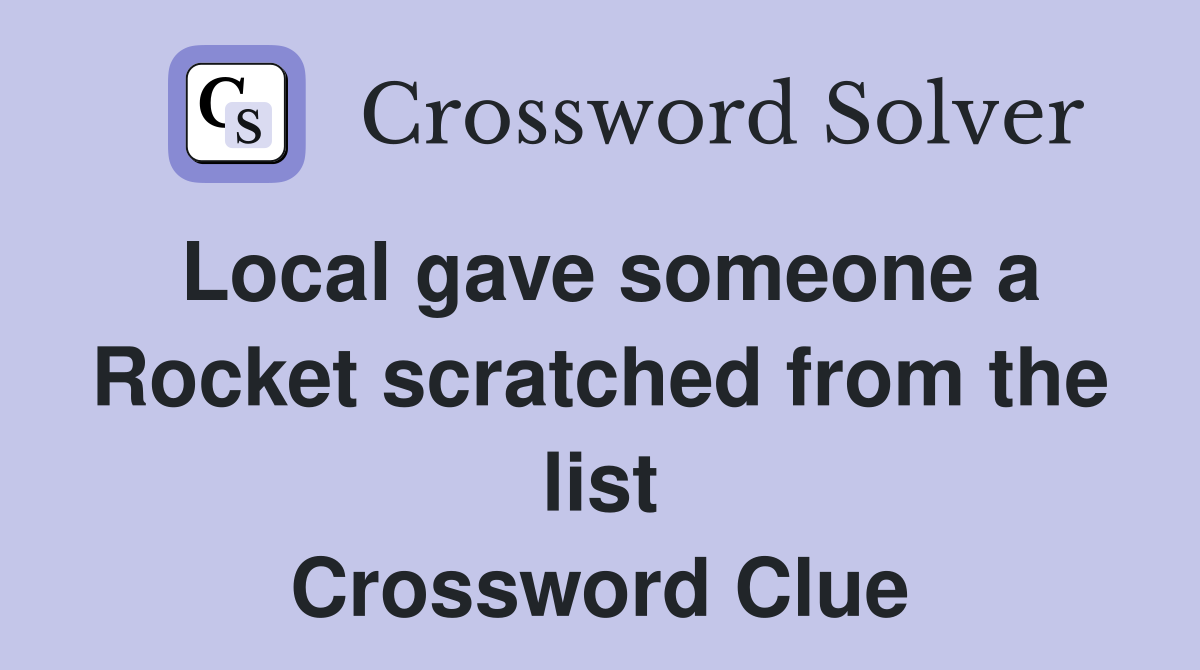 Local gave someone a Rocket scratched from the list Crossword Clue